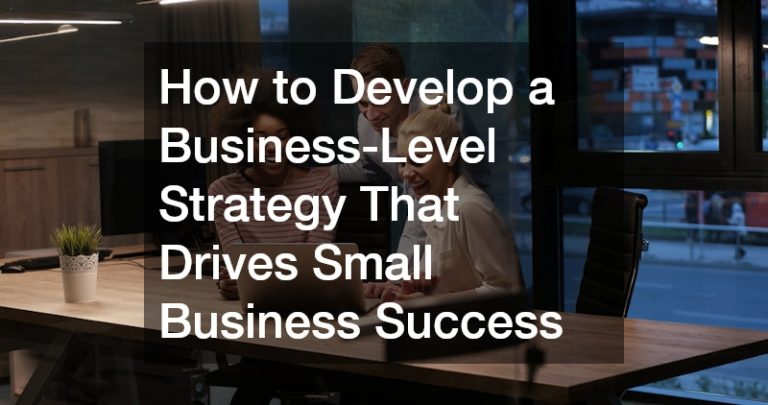 How to Develop a Business-Level Strategy That Drives Small Business Success